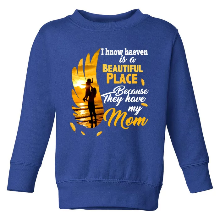 I Know Heaven Is A Beautiful Place Because They Have My Mom Funny Gift Toddler Sweatshirt