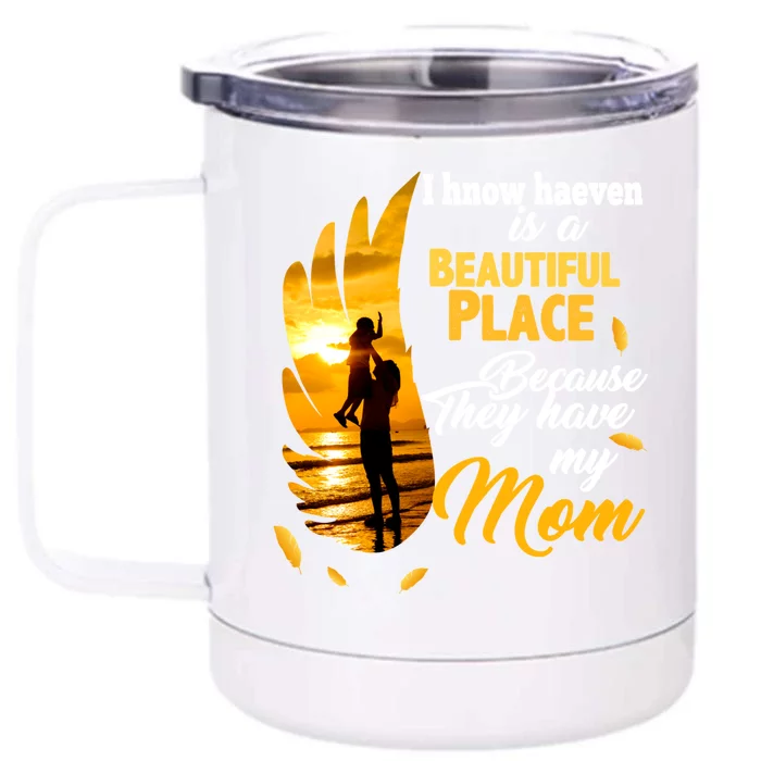 I Know Heaven Is A Beautiful Place Because They Have My Mom Funny Gift Front & Back 12oz Stainless Steel Tumbler Cup