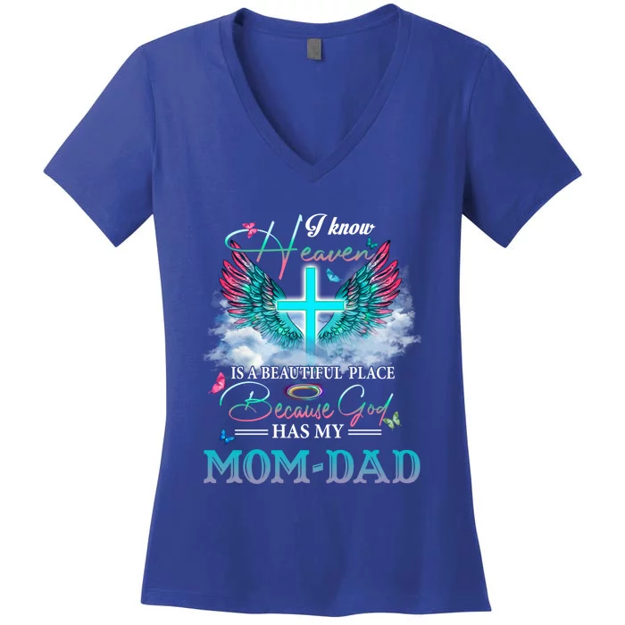 I Know Heaven Is A Beautiful Place God Has My Mom And Dad Gift Women's V-Neck T-Shirt