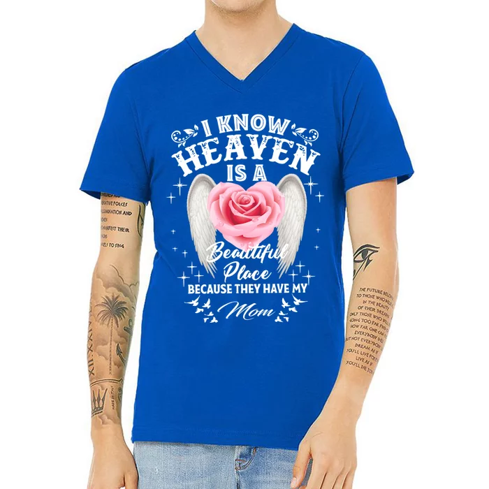 I Know Heaven Is A Beautiful Place They Have My Mom Gift V-Neck T-Shirt