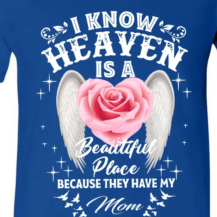 I Know Heaven Is A Beautiful Place They Have My Mom Gift V-Neck T-Shirt