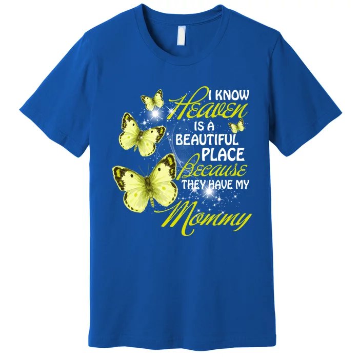 I Know Heavien Is A Beautiful Places They Have My Moms Gift Premium T-Shirt