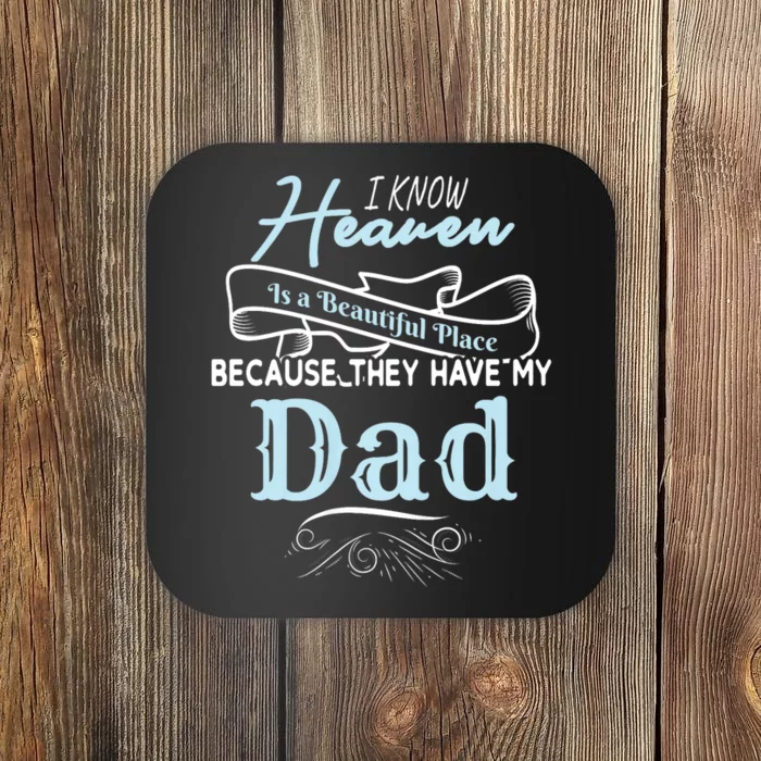 I Know Heaven Is A Beautiful Place Because They Have My Dad Coaster