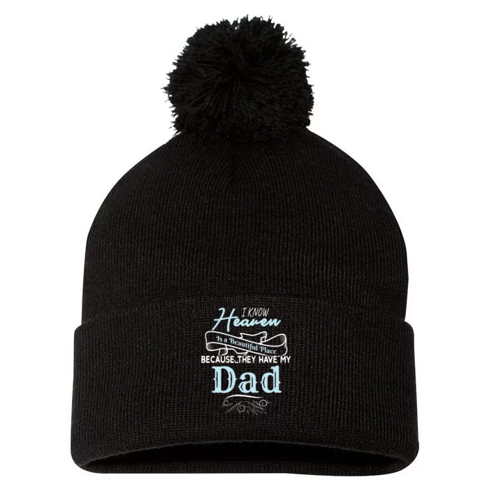 I Know Heaven Is A Beautiful Place Because They Have My Dad Pom Pom 12in Knit Beanie