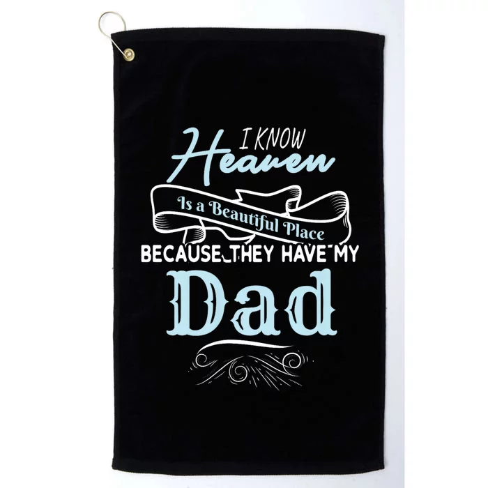 I Know Heaven Is A Beautiful Place Because They Have My Dad Platinum Collection Golf Towel