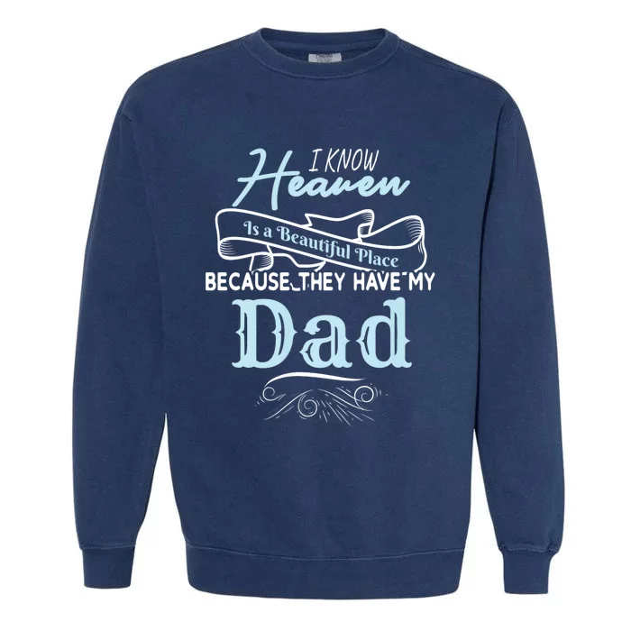 I Know Heaven Is A Beautiful Place Because They Have My Dad Garment-Dyed Sweatshirt