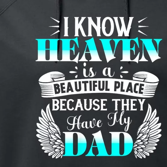 I Know Heaven Is A Beautiful Place Because They Have My Dad Performance Fleece Hoodie