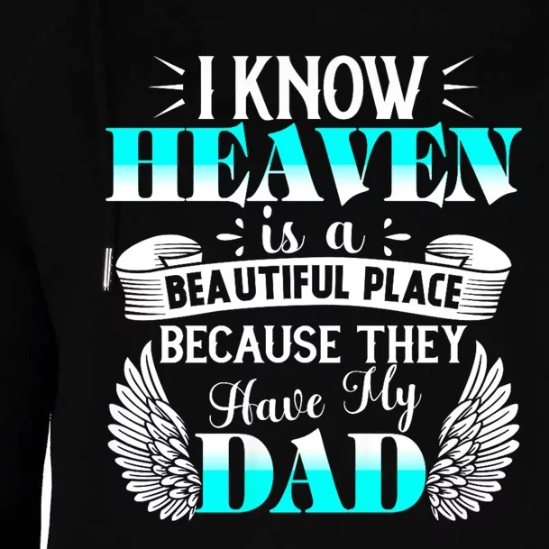 I Know Heaven Is A Beautiful Place Because They Have My Dad Womens Funnel Neck Pullover Hood