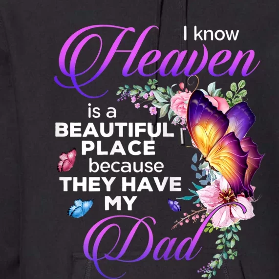 I Know Heaven Is A Beautiful Place Because They Have My Dad Premium Hoodie