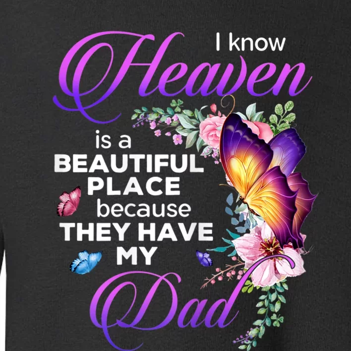 I Know Heaven Is A Beautiful Place Because They Have My Dad Toddler Sweatshirt