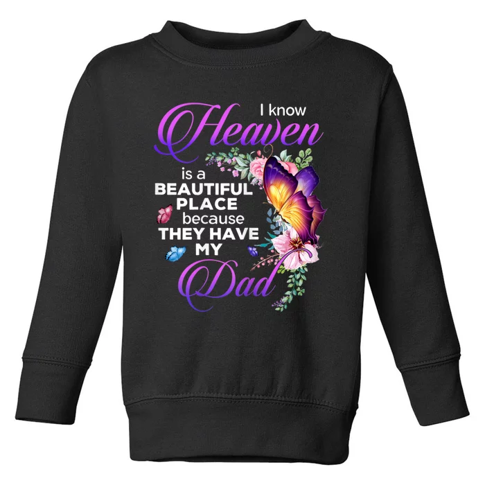 I Know Heaven Is A Beautiful Place Because They Have My Dad Toddler Sweatshirt