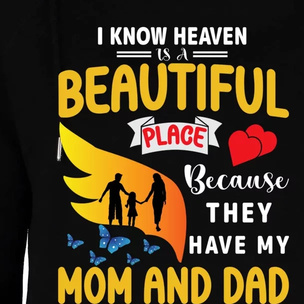 I Know Heaven Is A Beautiful Place They Have My Mom And Dad Womens Funnel Neck Pullover Hood