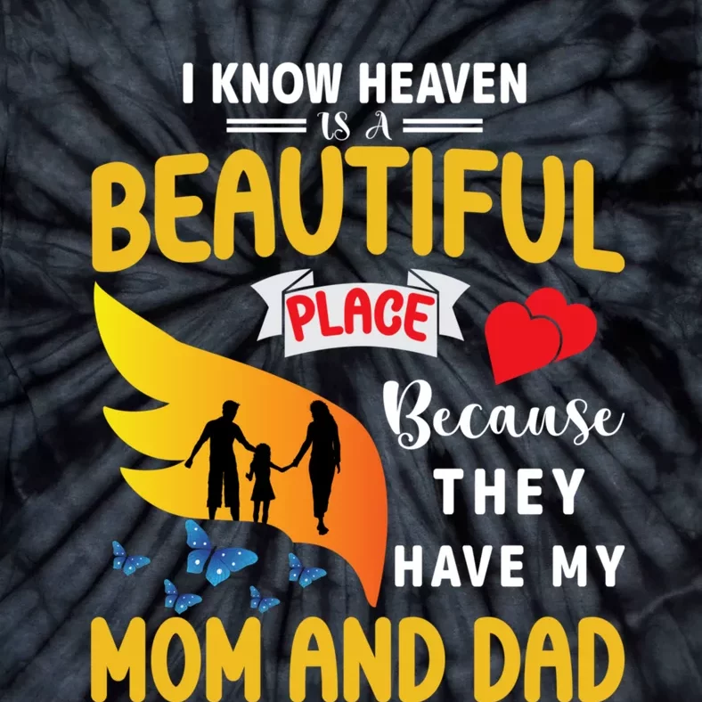 I Know Heaven Is A Beautiful Place They Have My Mom And Dad Tie-Dye T-Shirt