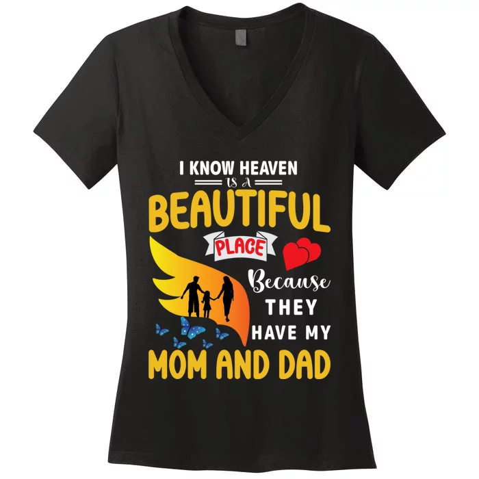 I Know Heaven Is A Beautiful Place They Have My Mom And Dad Women's V-Neck T-Shirt