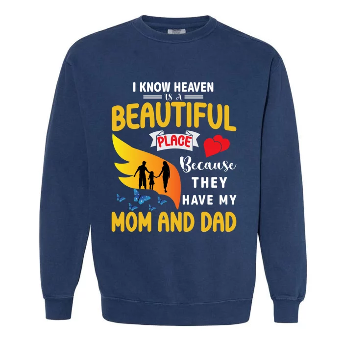 I Know Heaven Is A Beautiful Place They Have My Mom And Dad Garment-Dyed Sweatshirt