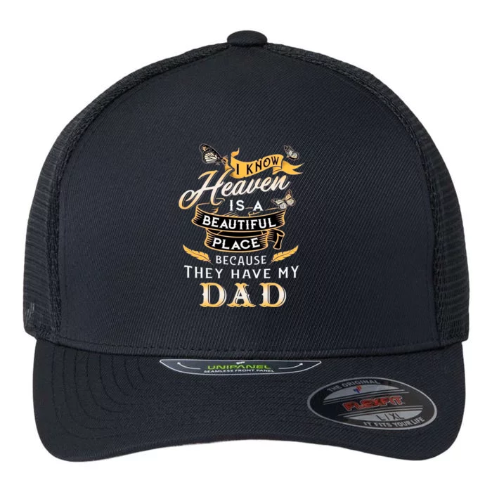 I Know Heaven Is A Beautiful Place Because They Have My Dad Flexfit Unipanel Trucker Cap