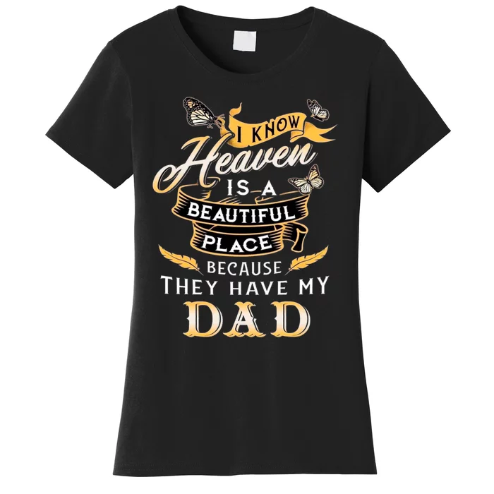 I Know Heaven Is A Beautiful Place Because They Have My Dad Women's T-Shirt