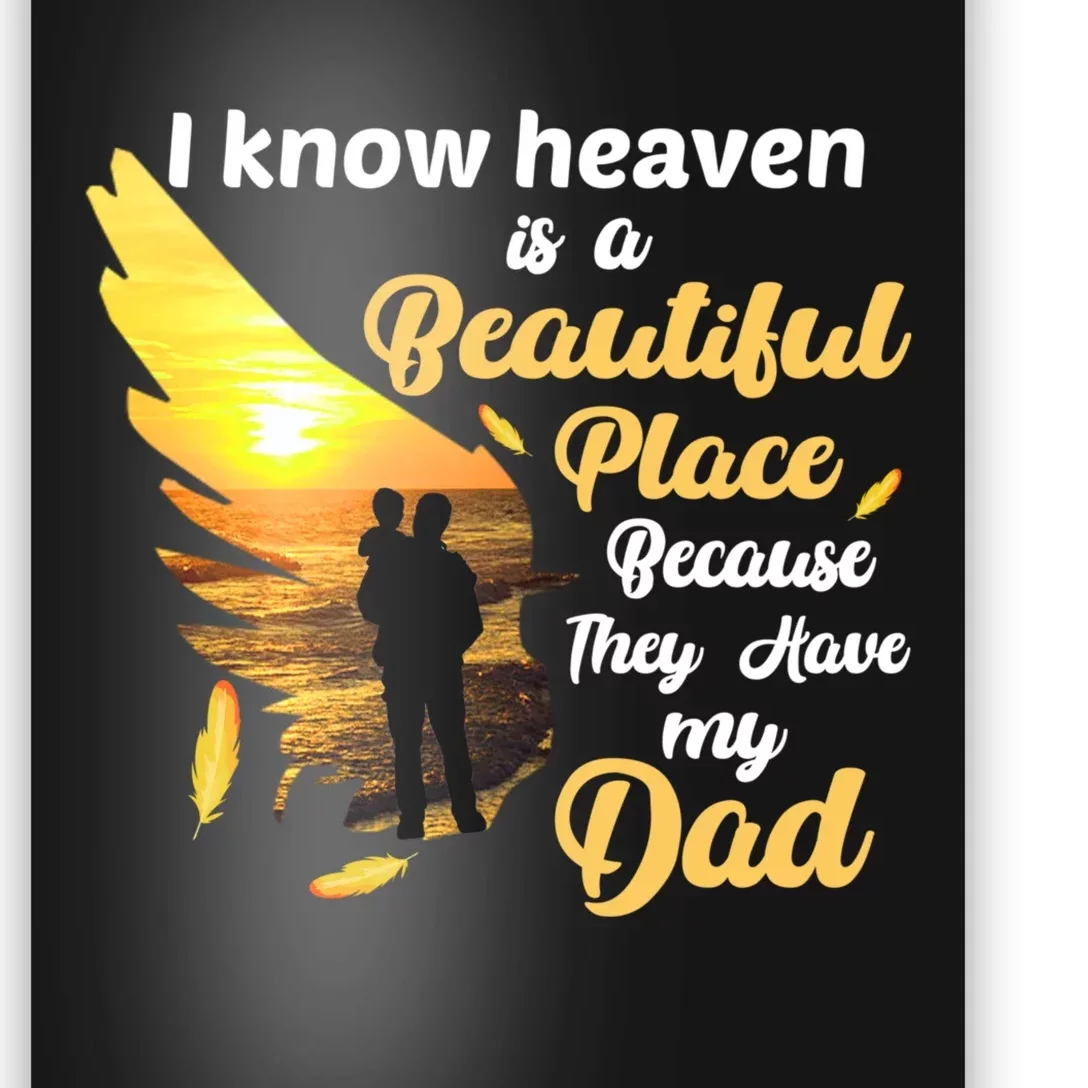 I Know Heaven Is A Beautiful Place Because They Have My Dad Poster