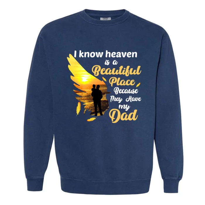 I Know Heaven Is A Beautiful Place Because They Have My Dad Garment-Dyed Sweatshirt