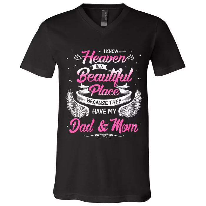 I Know Heaven Is A Beautiful Place They Have My Dad & Mom V-Neck T-Shirt