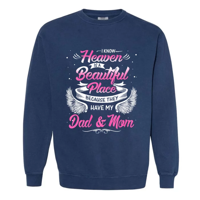 I Know Heaven Is A Beautiful Place They Have My Dad & Mom Garment-Dyed Sweatshirt