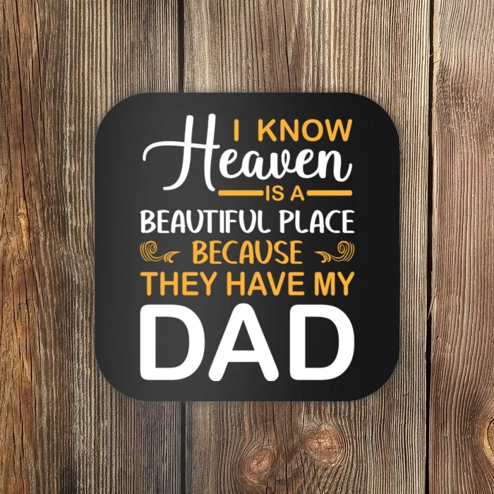 I Know Heaven Is A Beautiful Place Because They Have My Dad Coaster