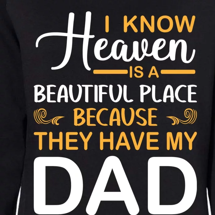 I Know Heaven Is A Beautiful Place Because They Have My Dad Womens California Wash Sweatshirt