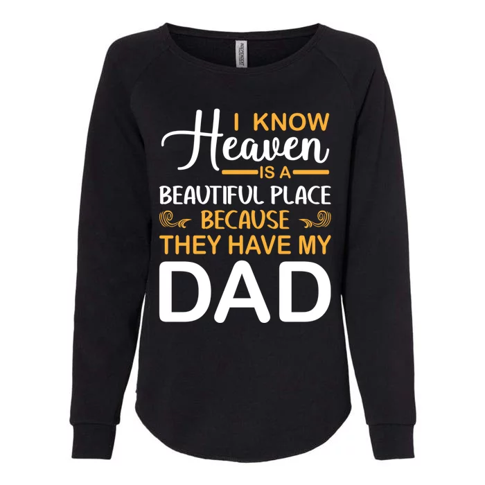 I Know Heaven Is A Beautiful Place Because They Have My Dad Womens California Wash Sweatshirt