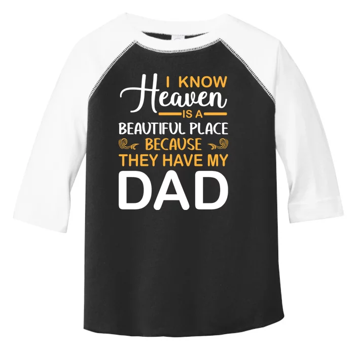 I Know Heaven Is A Beautiful Place Because They Have My Dad Toddler Fine Jersey T-Shirt