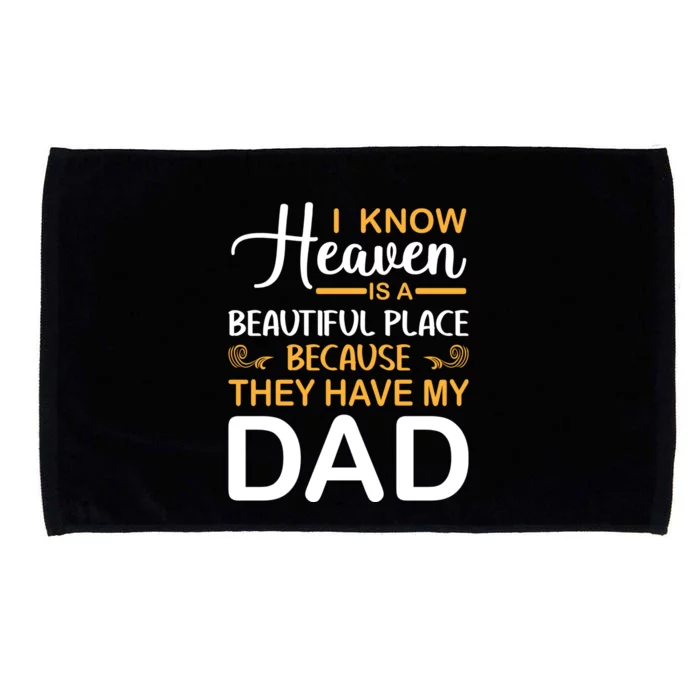 I Know Heaven Is A Beautiful Place Because They Have My Dad Microfiber Hand Towel