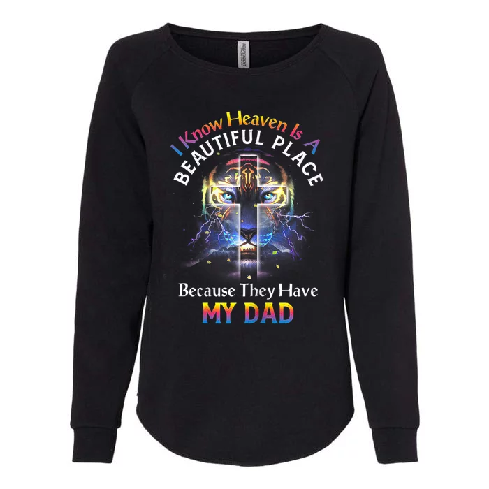 I Know Heaven Is A Beautiful Place Because They Have My Dad Womens California Wash Sweatshirt