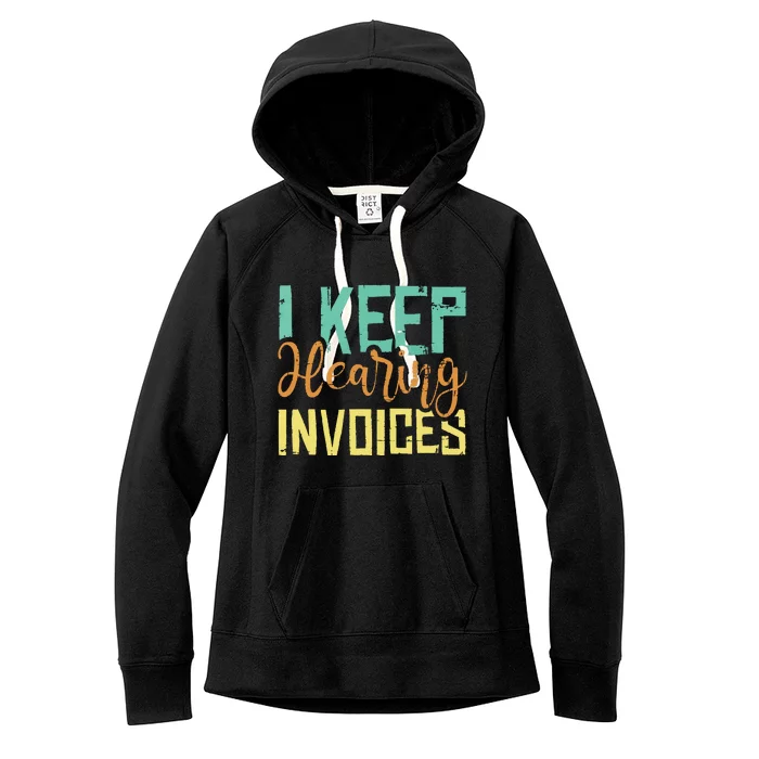 I Keep Hearing Invoices Accountant Bookkeeper Tax Auditor Women's Fleece Hoodie