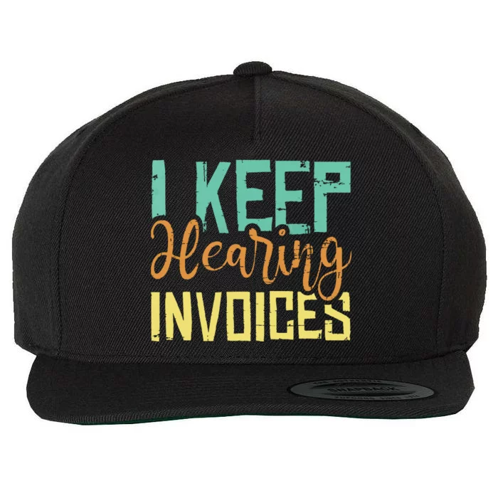 I Keep Hearing Invoices Accountant Bookkeeper Tax Auditor Wool Snapback Cap