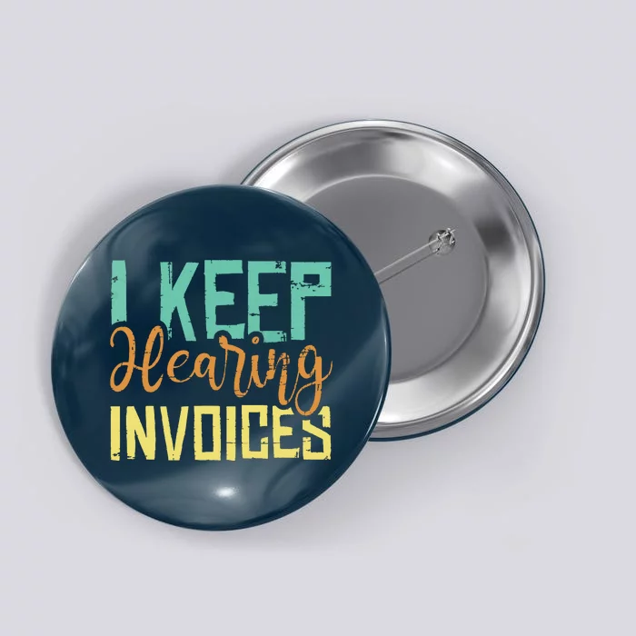 I Keep Hearing Invoices Accountant Bookkeeper Tax Auditor Button