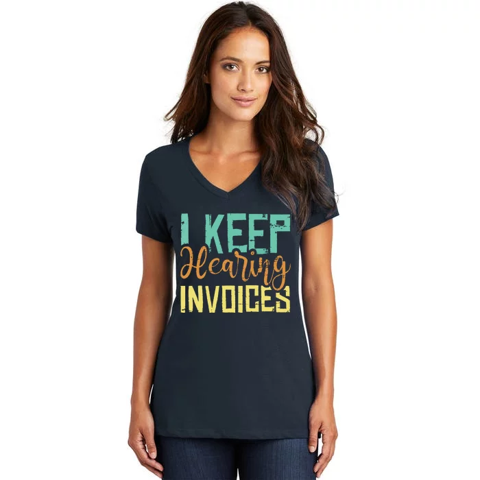 I Keep Hearing Invoices Accountant Bookkeeper Tax Auditor Women's V-Neck T-Shirt