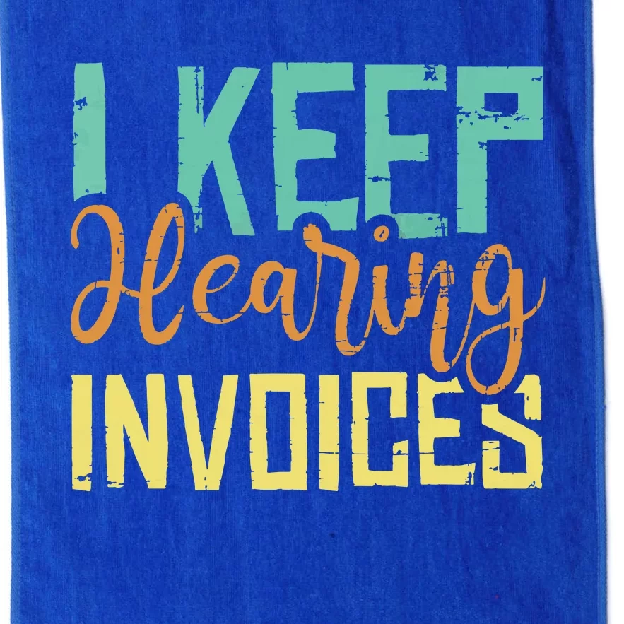 I Keep Hearing Invoices Accountant Bookkeeper Tax Auditor Platinum Collection Golf Towel