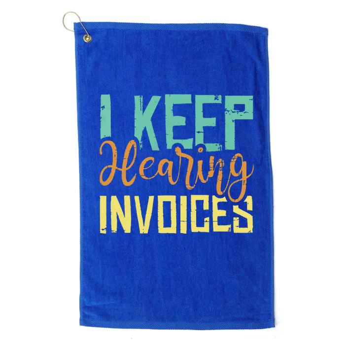 I Keep Hearing Invoices Accountant Bookkeeper Tax Auditor Platinum Collection Golf Towel