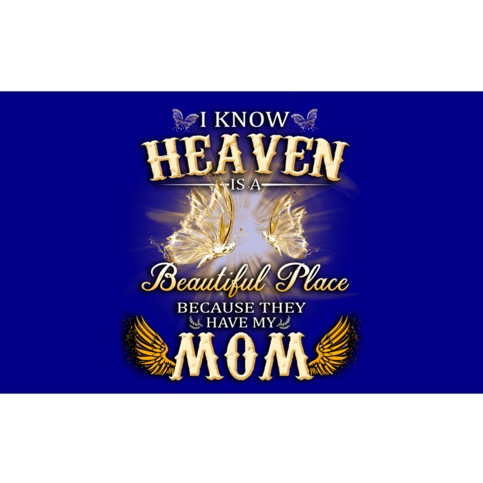 I Know Heaven Is A Beautiful Place Because They Have My Mom Gift Bumper Sticker