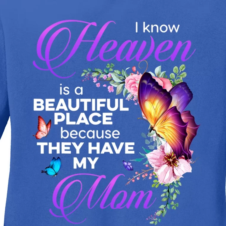 I Know Heaven Is A Beautiful Place Because They Have My Mom Gift Ladies Long Sleeve Shirt