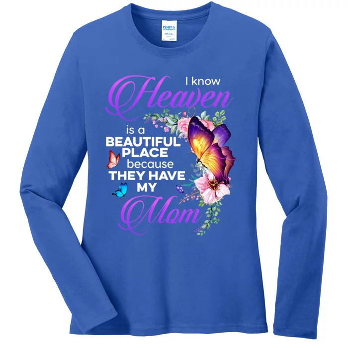 I Know Heaven Is A Beautiful Place Because They Have My Mom Gift Ladies Long Sleeve Shirt