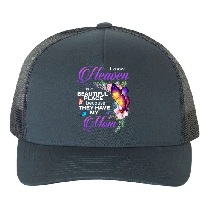 I Know Heaven Is A Beautiful Place Because They Have My Mom Gift Yupoong Adult 5-Panel Trucker Hat