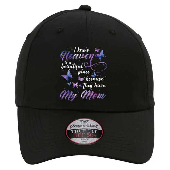 I Know Heaven Is A Beautiful Place Because They Have My Mom Gift The Original Performance Cap