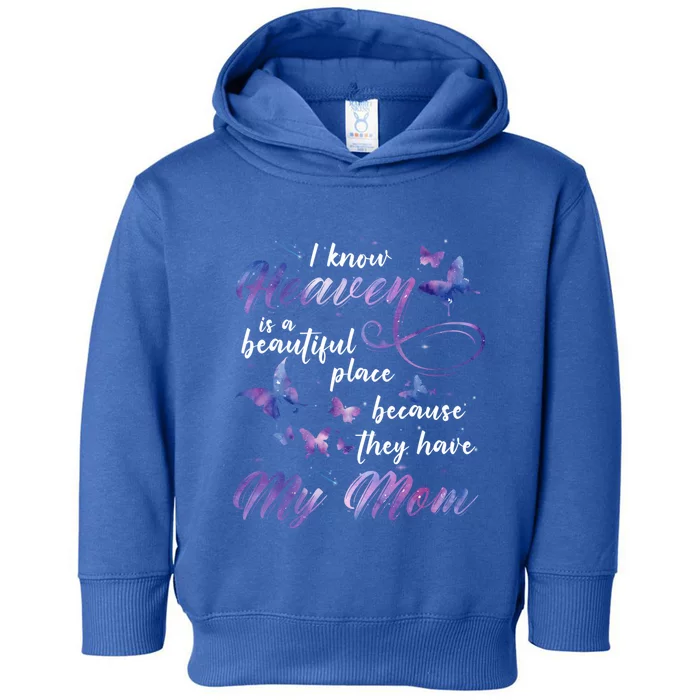 I Know Heaven Is A Beautiful Place Because They Have My Mom Gift Toddler Hoodie