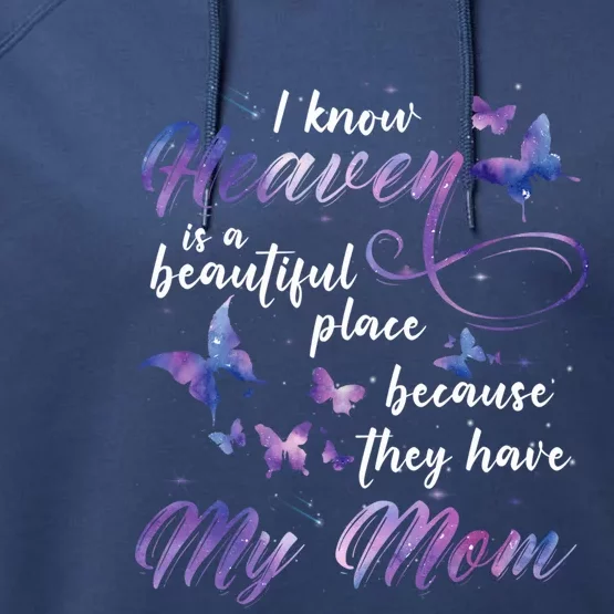 I Know Heaven Is A Beautiful Place Because They Have My Mom Gift Performance Fleece Hoodie