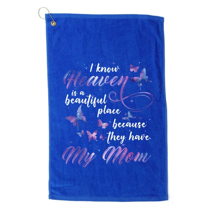 I Know Heaven Is A Beautiful Place Because They Have My Mom Gift Platinum Collection Golf Towel