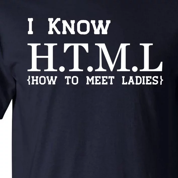 I Know HTML How To Meet Ladies Tall T-Shirt