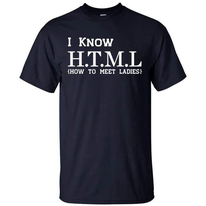 I Know HTML How To Meet Ladies Tall T-Shirt