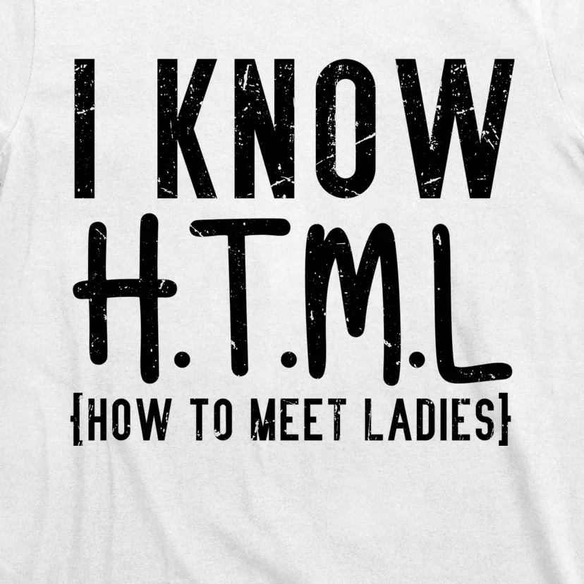 I Know HTML How To Meet Ladies T-Shirt