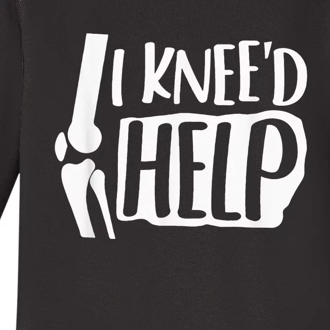 I Kneed Help Knee Replacement Surgery Gift Broken Bones Baby Long Sleeve Bodysuit