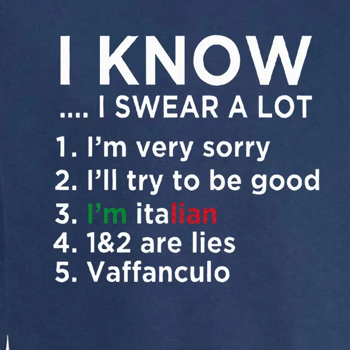 I Know I Swear A Lot IM Italian Funny Italian Saying Garment-Dyed Sweatshirt